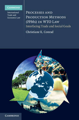 Processes and Production Methods (PPMs) in WTO Law Conrad Hardback 9781107008120