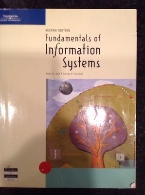 Fundamentals of Information Systems by George Reynolds and Ralph M. Stair (2003,