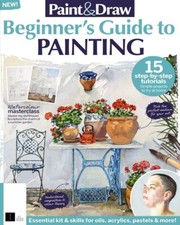 PAINT DRAW MAGAZINE BEGINNER'S GUIDE TO PAINTING