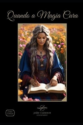 Quando a Magia Cura: A magia do autocuidado by Jo?o Cl?udio Celebrante Paperback