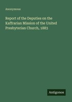 Report Of The Deputies On The Kaffrarian Mission Of The United Presbyterian Chur