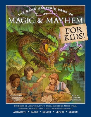 The Game Master's Book of Magic & Mayhem for Kids: Locations, NPCs, traps, dunge