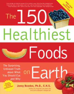 The 150 Healthiest Foods on Earth: The Surprising, Unbiased Truth Ab - VERY GOOD