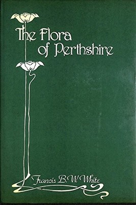 Flora of Perthshire - White, Francis B.W.