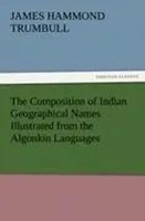 J. Hammond Trumbull | The Composition Of Indian Geographical Names...