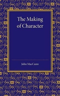 The Making of Character: Some Educational Aspects of Ethics by John MacCunn (Eng