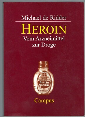 Heroin - Vom Arzneimittel zur Droge - Michael de Ridder