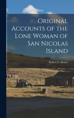 Original Accounts of the Lone Woman of San Nicolas Island by Robert F Heizer