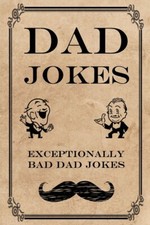 Dad Jokes: Exceptionally Bad Dad Jokes