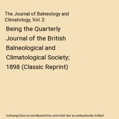The Journal of Balneology and Climatology, Vol. 2: Being the Quarterly Journal o