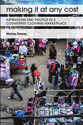 Making It at Any Cost: Aspirations and Politics in a Counterfeit Clothing Marke