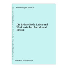 Die Brüder Bach. Leben und Werk zwischen Barock und Klassik Andreas, Friesenhage