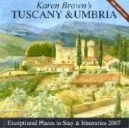 Karen Brown's Tuscany & Umbria, 2007: Exceptional Places to Stay