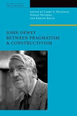 John Dewey Between Pragmatism and Constructivism (American Philosophy), , Very G