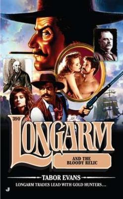 Longarm #390: Longarm and the Bloody Relic by Evans, Tabor