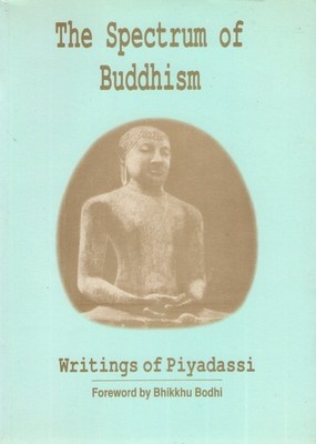 The Spectrum of Buddhism : Writings of Piyadassi - Mahathera Piyadassi|Bhikk...