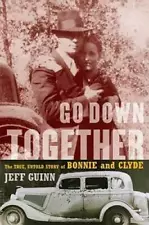 Go Down Together: The True, Untold Story of Bonnie and Clyde - VERY GOOD