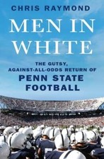 Men in White: The Gutsy, Against-All-Odds Return of Penn State Football: New