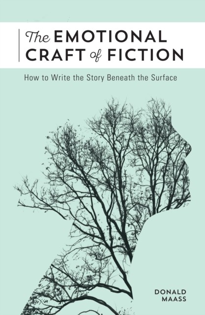 The Emotional Craft of Fiction: How to Write the Story Beneath t - Image 2