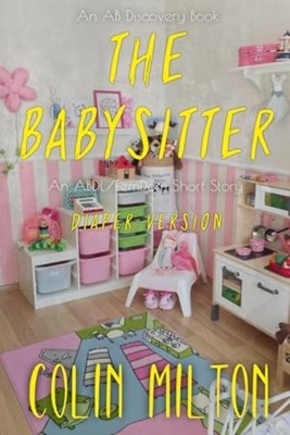 The Babysitter (diaper Version) - An ABDl/Femdom Story - paperback NEW COLIN. MI