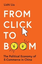 From Click to Boom: The Political Economy of E-Commerce in China by Lizhi Liu