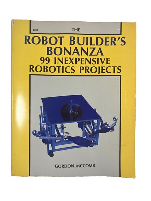 The Robot Builder's Bonanza: 99 Inexpensive Robotics Projects by McComb, Gordon