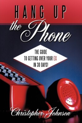 Johnson - Hang Up the Phone!  The Guide to Getting Over Your Ex in 30- - X555z