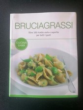 Bruciagrassi, Libro Cucina Sana e Dietetica, 100 ricette per tutti i gusti