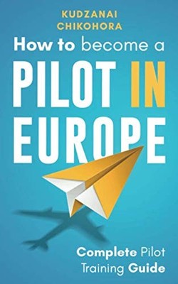 How To Become A Pilot in Europe: Complete Pilot Training Guide,K