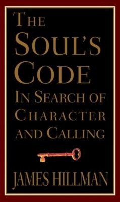 The Soul's Code : In Search of Character and Calling Hardcover Ja