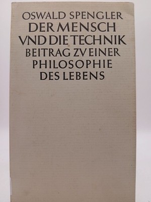 Der Mensch und die Technik. Beitrag zu einer Philosophie des Lebens Beitr. zu e.