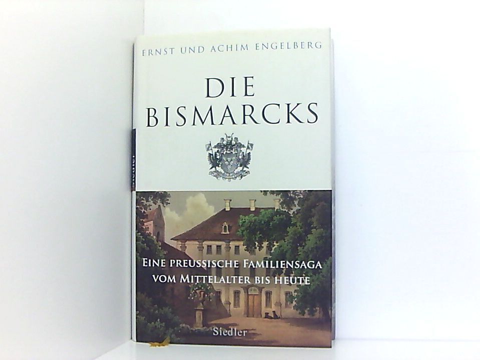 Die Bismarcks: Eine preußische Familiensaga vom Mittelalter bis heute Engelberg, - Engelberg, Ernst und Achim Engelberg