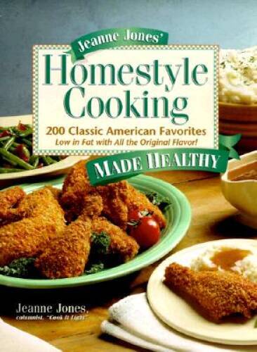 Jeanne Jones Homestyle Cooking Made Healthy: 200 Classic American F - VERY GOOD
