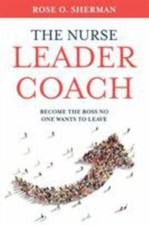 The Nurse Leader Coach: Become the Boss ... 9781732912700 by Sherman, Dr. Rose O