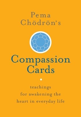 Pema Chdrn's Compassion Cards: Teachings for Awakening the Heart in Everyday Lif