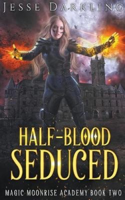 Half-Blood Seduced (Magic Moonrise) by Darkling, Jesse