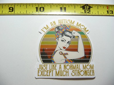 AUTISM SUPPORT SMALL STICKER DECAL MOM JUST LIKE NORMAL BUT MUCH STRONGER
