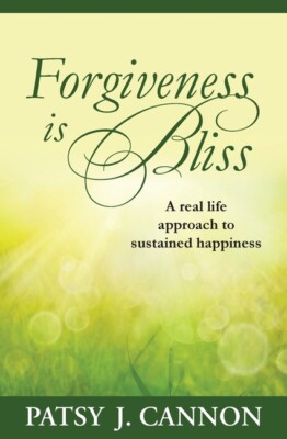 Forgiveness Is Bliss: A Real Life Approach To Sustained Happiness