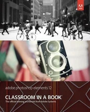 Adobe Photoshop Elements 12 Classroom in a Book (Clas... by Adobe Creative Team,