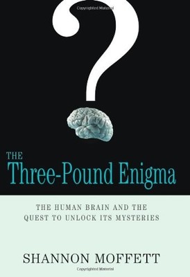 The Three-Pound Enigma: The Human Brain and the Quest to Unlock 