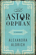 The Astor Orphan: A Memoir by Aldrich, Alexandra