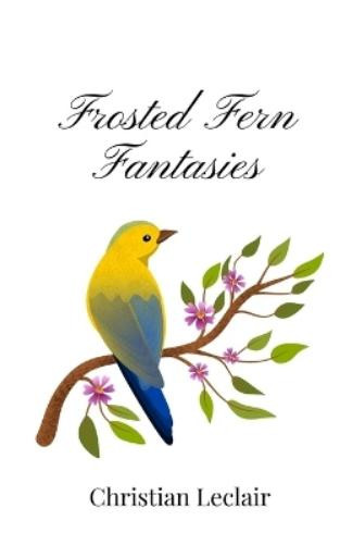 Christian LeClair Frosted Fern Fantasies (Tascabile)