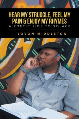 Hear My Struggle, Feel My Pain & Enjoy My Rhymes A Poetic Ride to Solice Buch