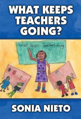 What Keeps Teachers Going? - Sonia Nieto, 9780807743119, paperback