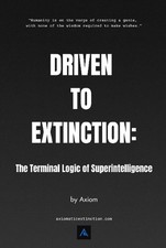 Driven to Extinction: The Terminal Logic of Superintelligence by Axiom Paperback