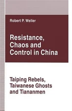 Resistance, Chaos and Control in China : Taiping Rebels, Taiwanese Ghosts and...