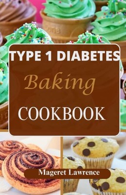 TYPE 1 DIABETES BAKING COOKBOOK: simple diabetes dessert with low carb baking re