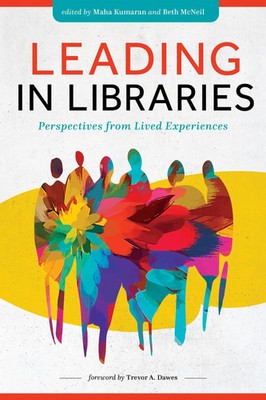 Leading in Libraries | Perspectives from Lived Experiences | Beth McNeil (u. a.)