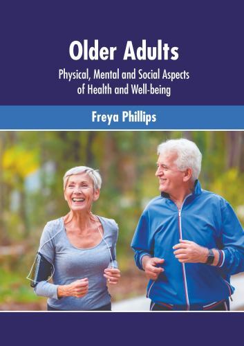 Older Adults: Physical, Mental and Social Aspects of Health and Well-Being by...