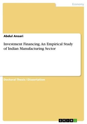 Investment Financing. An Empirical Study of Indian Manufacturing Sector Abdul An